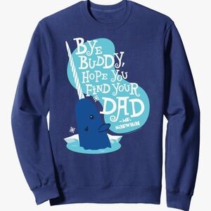 Elf Movie Bye Buddy Hope you Find your dad. Blue Narwhal Graphic Sweatshirt XL